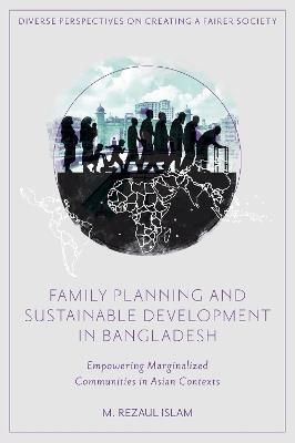 Family Planning and Sustainable Development in Bangladesh: Empowering Marginalized Communities in Asian Contexts - M. Rezaul Islam - cover