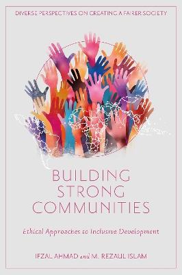 Building Strong Communities: Ethical Approaches to Inclusive Development - Ifzal Ahmad,M. Rezaul Islam - cover
