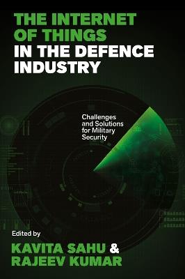 The Internet of Things in the Defence Industry: Challenges and Solutions for Military Security - cover