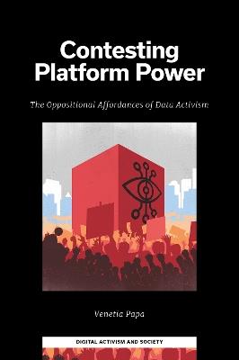 Contesting Platform Power: The Oppositional Affordances of Data Activism - Venetia Papa - cover