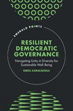 Resilient Democratic Governance: Navigating Unity in Diversity for Sustainable Well-Being