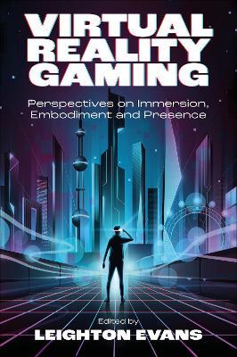 Virtual Reality Gaming: Perspectives on Immersion, Embodiment and Presence - cover