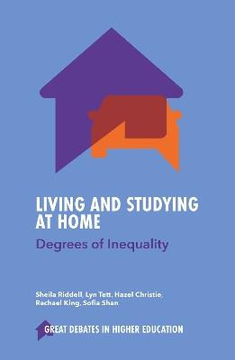 Living and Studying at Home: Degrees of Inequality - Sheila Riddell,Lyn Tett,Hazel Christie - cover