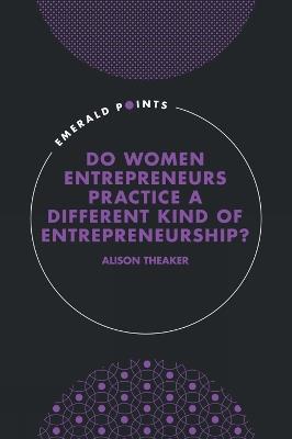 Do Women Entrepreneurs Practice a Different Kind of Entrepreneurship? - Alison Theaker - cover