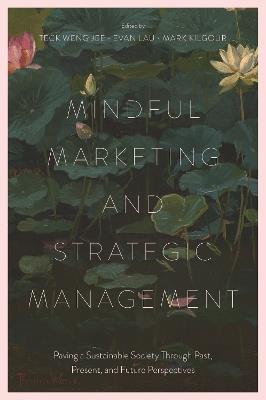 Mindful Marketing and Strategic Management: Paving a Sustainable Society Through Past, Present, and Future Perspectives - cover