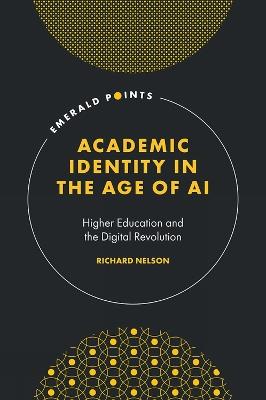 Academic Identity in the Age of AI: Higher Education and the Digital Revolution - Richard Nelson - cover