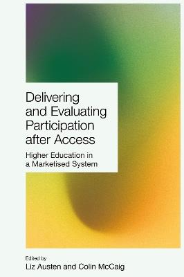 Delivering and Evaluating Participation after Access: Higher Education in a Marketised System - cover