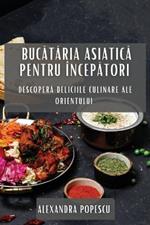 Bucătăria Asiatică pentru Începători: Descoperă Deliciile Culinare ale Orientului
