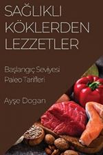 Sağlıklı Köklerden Lezzetler: Başlangıç Seviyesi Paleo Tarifleri