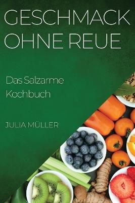 Geschmack ohne Reue: Das Salzarme Kochbuch - Julia Müller - cover