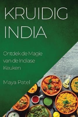 Kruidig India: Ontdek de Magie van de Indiase Keuken - Maya Patel - cover
