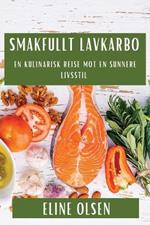 Smakfullt Lavkarbo: En Kulinarisk Reise mot en Sunnere Livsstil