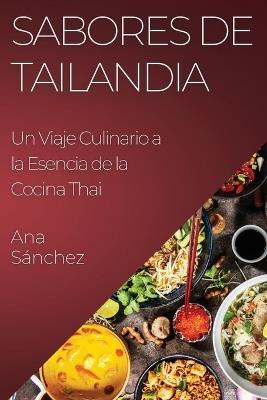 Sabores de Tailandia: Un Viaje Culinario a la Esencia de la Cocina Thai - Ana Sánchez - cover