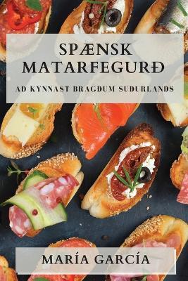 Spænsk Matarfegurð: Að Kynnast Bragðum Suðurlands - María García - cover