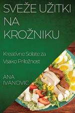 Sveze Uzitki na Krozniku: Kreativne Solate za Vsako Priloznost