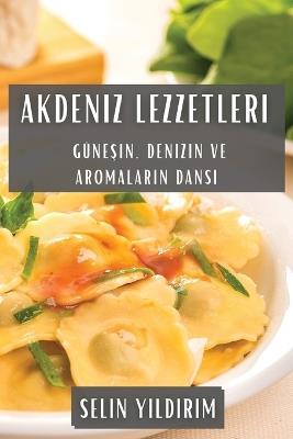 Akdeniz Lezzetleri: Güne&#351;in, Denizin ve Aromalar&#305;n Dans&#305; - Selin Y&#305,ld&#305,r&#305,m - cover