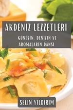 Akdeniz Lezzetleri: Güneşin, Denizin ve Aromaların Dansı