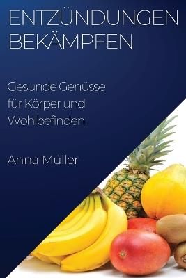 Entzündungen bekämpfen: Gesunde Genüsse für Körper und Wohlbefinden - Anna Müller - cover