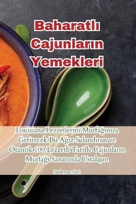 Baharatl&#305; Cajunlar&#305;n Yemekleri - Sudenaz Sari - cover