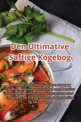 Den Ultimative Saftige Kogebog - Bente Larsson - cover