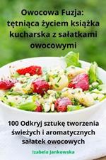 Owocowa Fuzja: tętniąca życiem książka kucharska z salatkami owocowymi