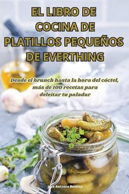 El Libro de Cocina de Platillos Pequeños de Everthing - Benitez - cover