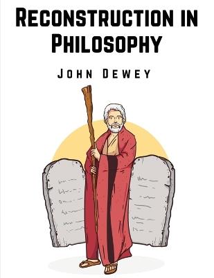 Reconstruction in Philosophy - John Dewey - cover