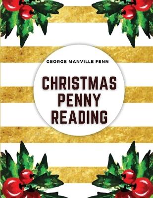 Christmas Penny Readings: Original Sketches for the Season - George Manville Fenn - cover