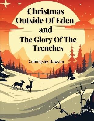 Christmas Outside Of Eden and The Glory Of The Trenches - Coningsby Dawson - cover