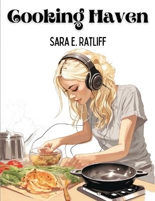 Cooking Haven: Breakfast, Lunch, and Dinner - Sara E Ratliff - cover
