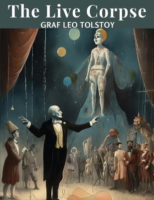 The Live Corpse: A Play in Six Acts - Graf Leo Tolstoy - cover
