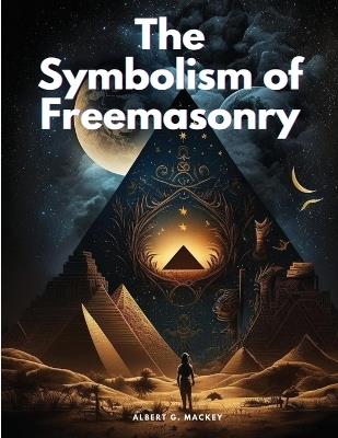 The Symbolism of Freemasonry - Albert G Mackey - cover