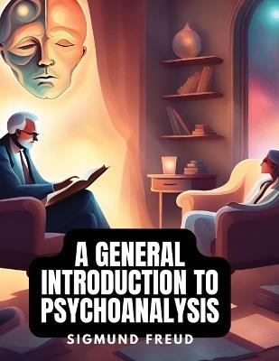 A General Introduction to Psychoanalysis - Sigmund Freud - cover