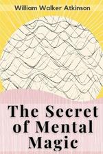 The Secret of Mental Magic: A Course of 7 Lessons