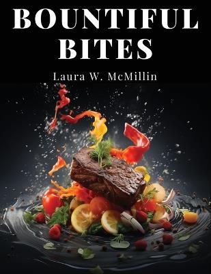 Bountiful Bites: Complete Recipes for Abundant Meals - Laura W McMillin - cover