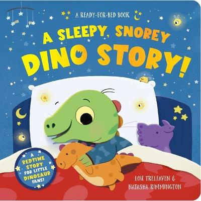 A Sleepy, Snorey Dino Story! a Ready-For-Bed Board Book - Lou Treleaven - cover
