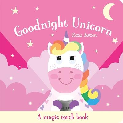 Goodnight Unicorn: A magic torch book - Katie Button - cover