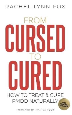 From Cursed to Cured: How to Treat & Cure PMDD Naturally - Rachel Lynn Fox - cover
