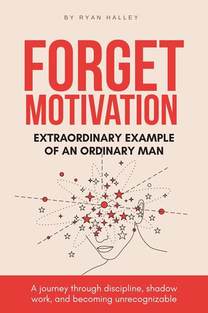 Forget Motivation: Extraordinary Example of An Ordinary Man