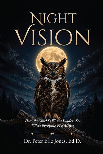 Night Vision: How the World's Wisest Leaders See What Everyone Else Misses