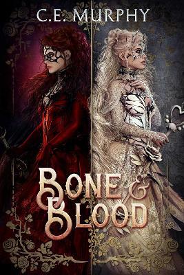 BONE & BLOOD: a Snow White, Rose Red story - C. E. Murphy - cover