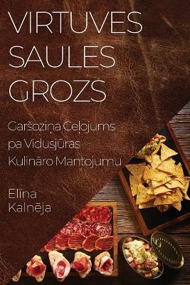Virtuves Saules Grozs: Garsoziņa Ceļojums pa Vidusjūras Kulināro Mantojumu - Elī,na Kalnē,ja - cover