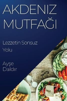 Akdeniz Mutfağı: Lezzetin Sonsuz Yolu - Ayş,e Daldı,r - cover