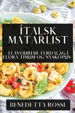 Ítalsk Matarlist: Flavourful Ferðalag í Eldra Tímum og Nýsköpun