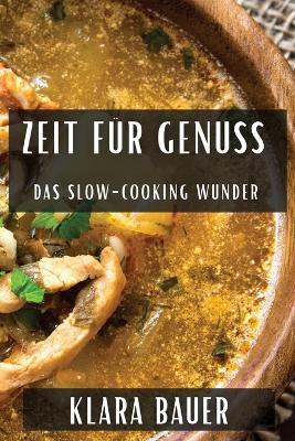 Zeit für Genuss: Das Slow-Cooking Wunder - Klara Bauer - cover