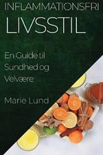 Inflammationsfri Livsstil: En Guide til Sundhed og Velvære