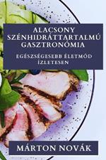 Alacsony Szénhidráttartalmú Gasztronómia: Egészségesebb Életmód Ízletesen