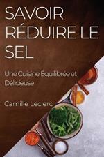 Savoir Réduire le Sel: Une Cuisine Équilibrée et Délicieuse