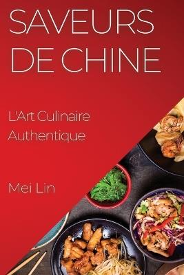 Saveurs de Chine: L'Art Culinaire Authentique - Mei Lin - cover