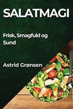 Salatmagi: Frisk, Smagfuld og Sund